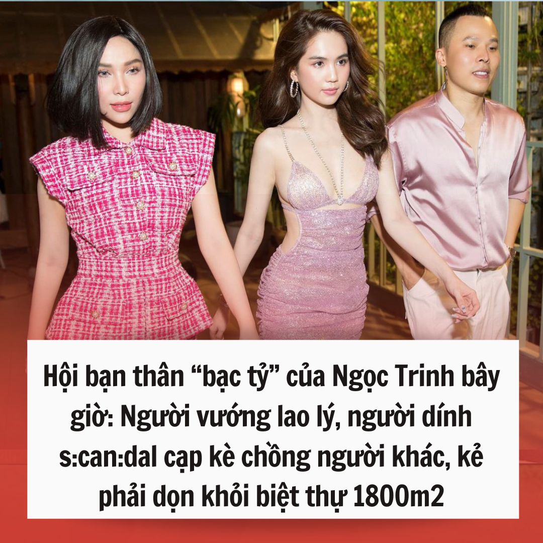 Hội bạn thân “bạc tỷ” của Ngọc Trinh bây giờ