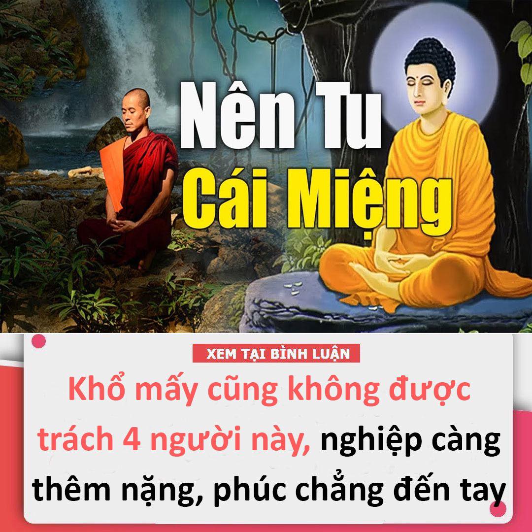 Khổ mấy cũng không được mở miệng trách 4 người này, nghiệp càng thêm nặng