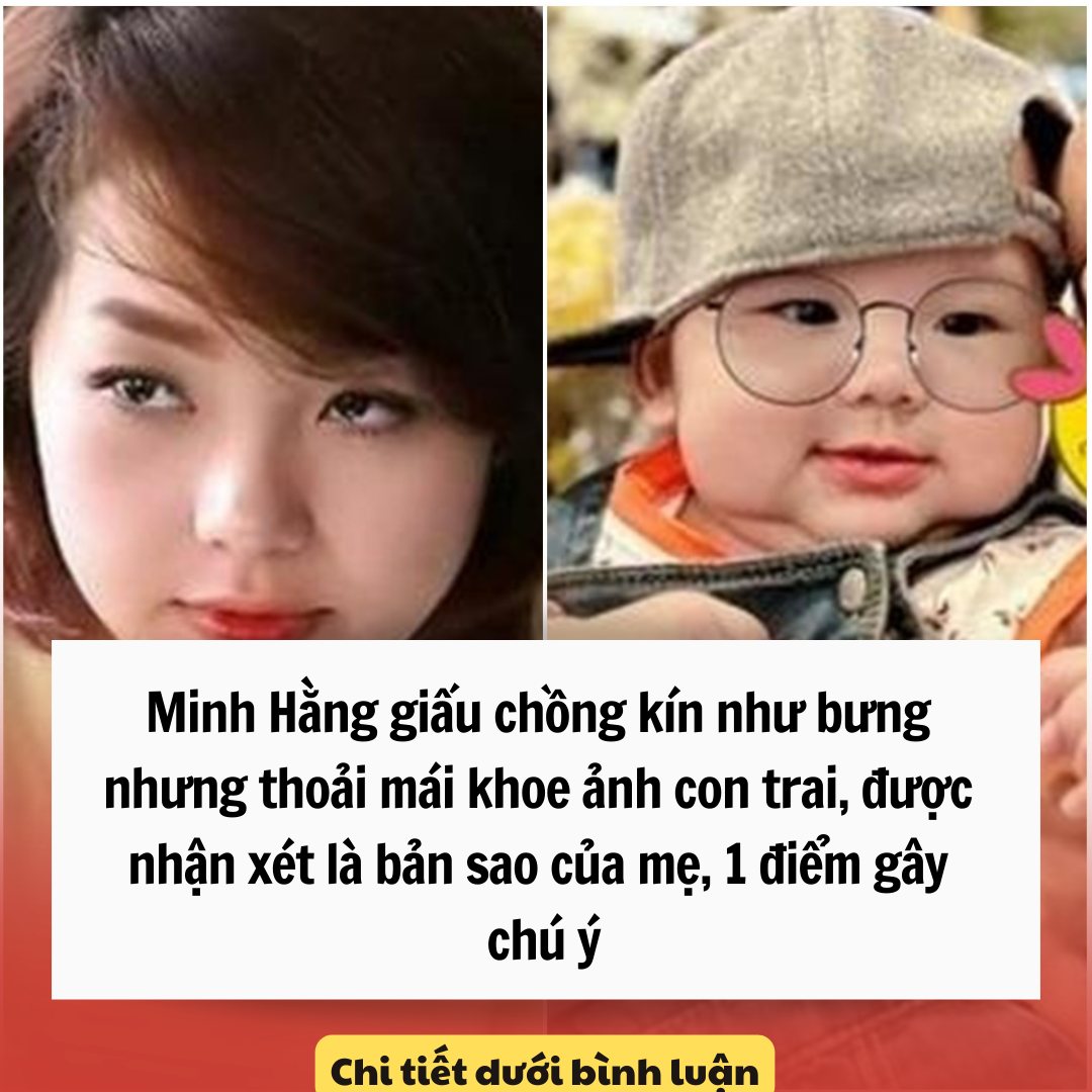 Minh Hằng giấu chồng kín như bưng nhưng thoải mái khoe ảnh con trai, được nhận xét là bản sao của mẹ