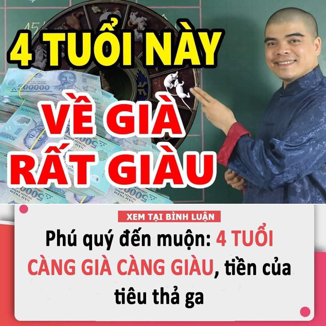 Phú quý đến muộn: 4 tuổi càng già càng giàu, tiền của tiêu thả ga không hết