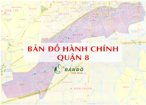 Bản đồ Hành chính Quận 8 TPHCM & Thông tin quy hoạch đến 2030