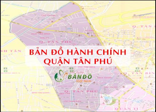 TẢI Bản đồ Hành chính Quận Tân Phú KHỔ LỚN mới nhất